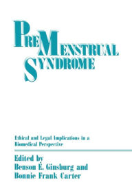 Title: Premenstrual Syndrome: Ethical and Legal Implications in a Biomedical Perspective, Author: Benson Ginsburg