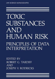 Title: Toxic Substances and Human Risk: Principles of Data Interpretation, Author: Robert G. Tardiff