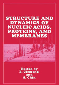 Title: Structure and Dynamics of Nucleic Acids, Proteins, and Membranes, Author: E. Clementi