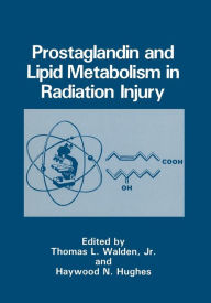 Title: Prostaglandin and Lipid Metabolism in Radiation Injury, Author: Thomas L.