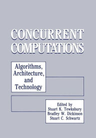 Title: Concurrent Computations: Algorithms, Architecture, and Technology, Author: Stuart K. Tewksbury