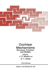 Title: Cochlear Mechanisms: Structure, Function, and Models, Author: J. Wilson