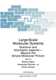 Title: Large-Scale Molecular Systems: Quantum and Stochastic Aspects-Beyond the Simple Molecular Picture, Author: Werner Gans