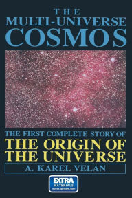 Title: The Multi-Universe Cosmos: The First Complete Story of the Origin of the Universe, Author: A.K. Velan
