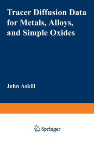 Title: Tracer Diffusion Data for Metals, Alloys, and Simple Oxides, Author: John Askill
