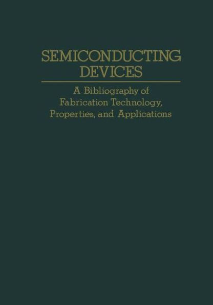 Semiconducting Devices: A Bibliography of Fabrication Technology, Properties, and Applications