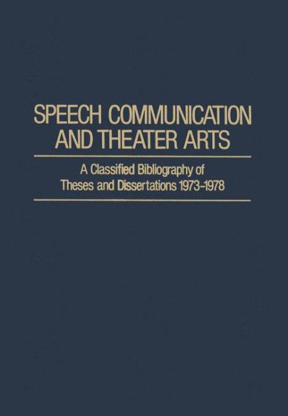 Speech Communication and Theater Arts: A Classified Bibliography of Theses and Dissertations 1973-1978