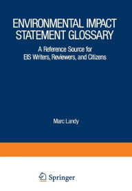 Title: Environmental Impact Statement Glossary: A Reference Source for EIS Writers, Reviewers, and Citizens, Author: Marc Landy