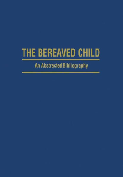 The Bereaved Child Analysis, Education and Treatment: An Abstracted Bibliography