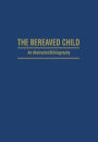 The Bereaved Child Analysis, Education and Treatment: An Abstracted Bibliography