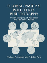 Title: Global Marine Pollution Bibliography: Ocean Dumping of Municipal and Industrial Wastes, Author: Michael A. Champ