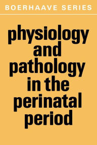 Title: Physiology and Pathology in the Perinatal Period, Author: GEVERS