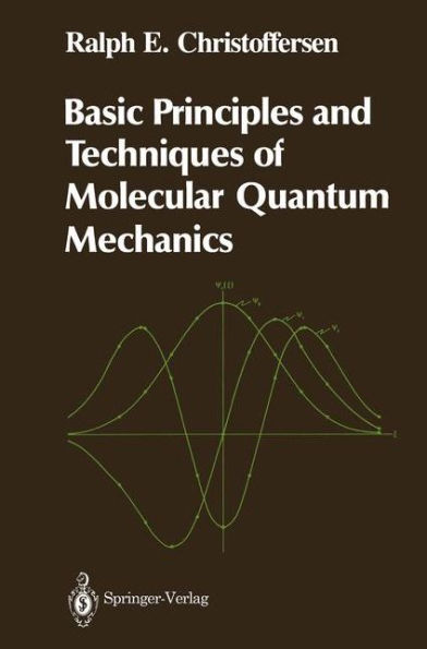 Basic Principles and Techniques of Molecular Quantum Mechanics / Edition 1