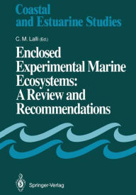 Title: Enclosed Experimental Marine Ecosystems: A Review and Recommendations: A Contribution of the Scientific Committee on Oceanic Research Working Group 85, Author: Carol M. Lalli