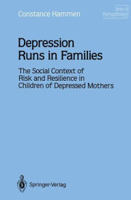 Title: Depression Runs in Families: The Social Context of Risk and Resilience in Children of Depressed Mothers, Author: Constance Hammen