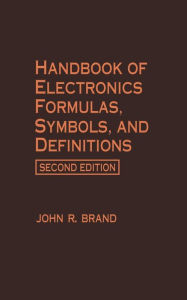 Title: Handbook of Electronics Formulas, Symbols, and Definitions, Author: John R. Brand