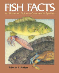 Title: Fish Facts: An Illustrated Guide to Commercial Species, Author: W.A. Rodger