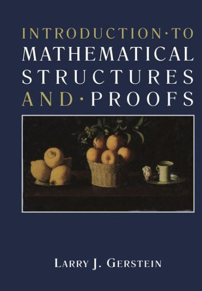 Introduction ï¿½ to Mathematical Structures and ï¿½ Proofs / Edition 1