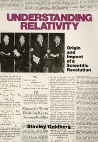 Title: Understanding Relativity: Origin and Impact of a Scientific Revolution, Author: GOLDBERG