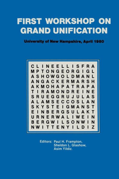 First Workshop on Grand Unification: New England Center University of New Hampshire April 10-12, 1980