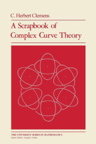Title: A Scrapbook of Complex Curve Theory, Author: C. Herbert Clemens