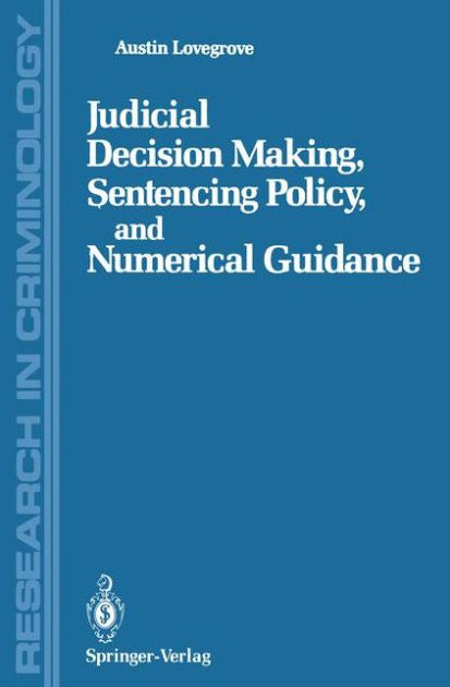 Judicial Decision Making, Sentencing Policy, and Numerical Guidance by ...