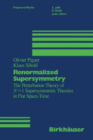 Title: Renormalized Supersymmetry: The Perturbation Theory of N = 1 Supersymmetric Theories in Flat Space-Time, Author: PIGUET