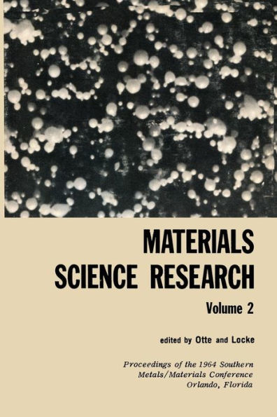 Materials Science Research: Volume 2 The Proceedings of the 1964 Southern Metals/ Materials Conference on Advances in Aerospace Materials, held April 16-17, 1964, at Orlando, Florida, hosted by the Orlando Chapter of the American Society of Metals