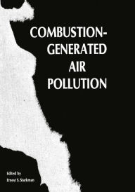 Title: Combustion-Generated Air Pollution: A Short Course on Combustion-Generated Air Pollution held at the University of California, Berkeley September 22-26, 1969, Author: Ernest Starkman