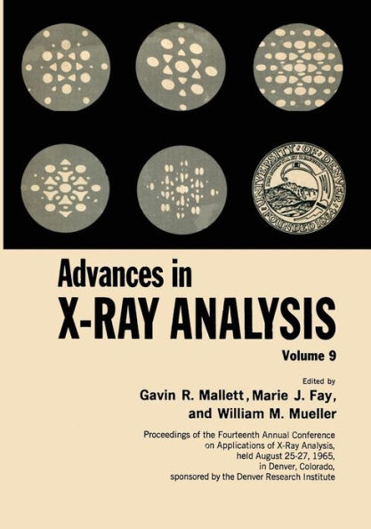 Advances in X-Ray Analysis: Volume 9 Proceedings of the Fourteenth Annual Conference on Applications of X-Ray Analysis Held August 25-27, 1965
