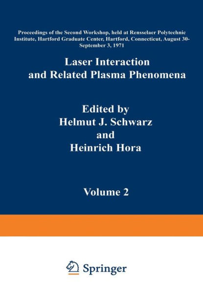 Laser Interaction and Related Plasma Phenomena: Volume 2 Proceedings of the Second Workshop, held at Rensselaer Polytechnic Institute, Hartford Graduate Center, Hartford, Connecticut, August 30-September 3, 1971