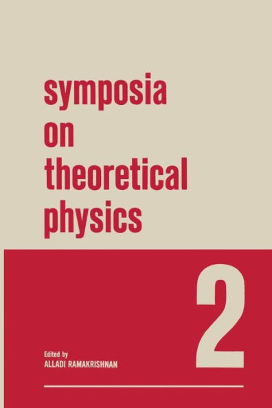 Symposia on Theoretical Physics: 2 Lectures presented at the 1964 Second Anniversary Symposium of the Institute of Mathematical Sciences Madras, India