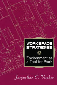 Title: Workspace Strategies: Environment as a Tool for Work, Author: Jacqueline C. Vischer
