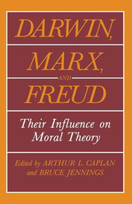 Title: Darwin, Marx and Freud: Their Influence on Moral Theory, Author: Arthur L. Caplan