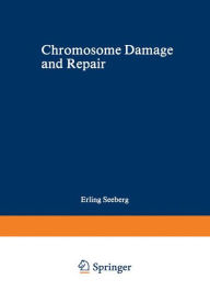 Title: Chromosome Damage and Repair, Author: Erling Seeberg