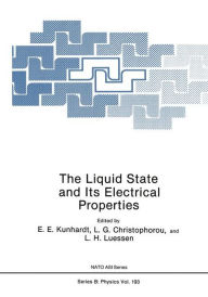 Title: The Liquid State and Its Electrical Properties, Author: E.E. Kunhardt