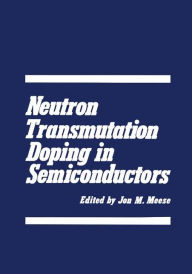 Title: Neutron Transmutation Doping in Semiconductors, Author: J. Meese