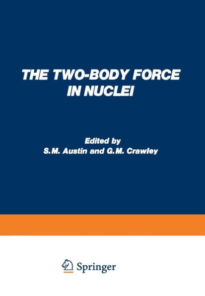 The Two-Body Force in Nuclei: Proceedings of the Symposium on the Two-Body Force in Nuclei held at Gull Lake, Michigan, September 7-10, 1971