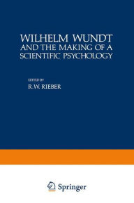Title: Wilhelm Wundt and the Making of a Scientific Psychology, Author: Robert Rieber