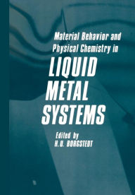Title: Material Behavior and Physical Chemistry in Liquid Metal Systems, Author: H. U. Borgstedt