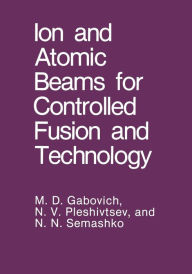 Title: Ion and Atomic Beams for Controlled Fusion and Technology, Author: M.D. Gabovich