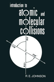 Title: Introduction to Atomic and Molecular Collisions, Author: R. E. Johnson