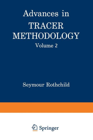 Advances in Tracer Methodology: Volume 2 A collection of papers presented at the Sixth, Seventh, and Eight Symposia on Tracer Methodology plus other papers selected by the editor