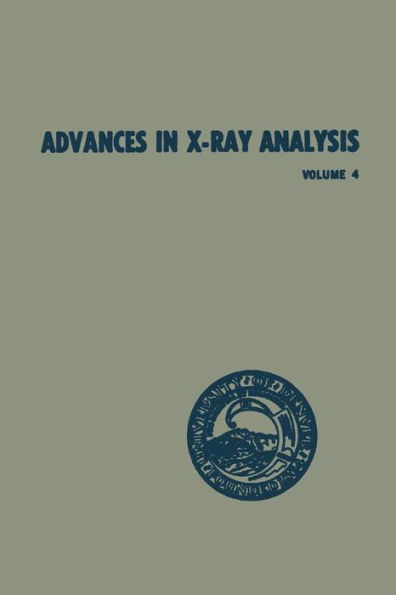 Advances in X-Ray Analysis: Volume 4 Proceedings of the Ninth Annual Conference on Application of X-Ray Analysis Held August 10-12 1960