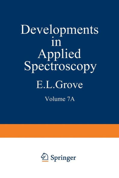 Developments in Applied Spectroscopy: Volume 7A Selected papers from the Seventh National Meeting of the Society for Applied Spectroscopy (Nineteenth Annual Mid-America Spectroscopy Symposium) Held in Chicago, Illinois, May 13-17, 1968