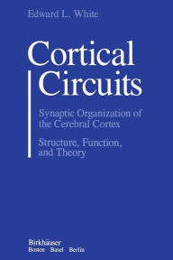 Title: Cortical Circuits: Synaptic Organization of the Cerebral Cortex Structure, Function, and Theory, Author: WHITE