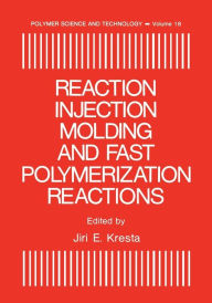 Title: Reaction Injection Molding and Fast Polymerization Reactions, Author: Jiri E. Kresta