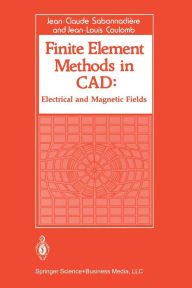 Title: Finite Element Methods in CAD: Electrical and Magnetic Fields, Author: Jean Claude Sabonnadiere