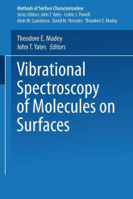 Title: Vibrational Spectroscopy of Molecules on Surfaces, Author: Theodore E. Madey