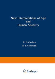 Title: New Interpretations of Ape and Human Ancestry, Author: Russell Ciochon